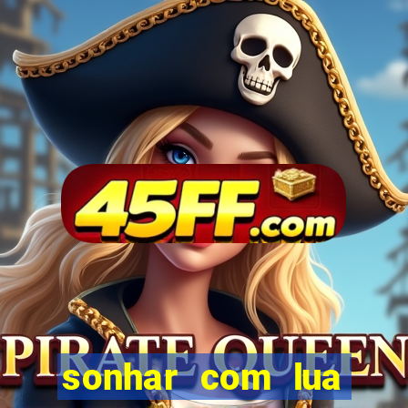 sonhar com lua jogo do bicho